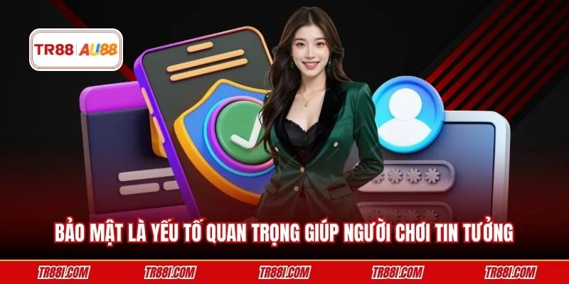 Bảo mật là yếu tố quan trọng giúp người chơi tin tưởng