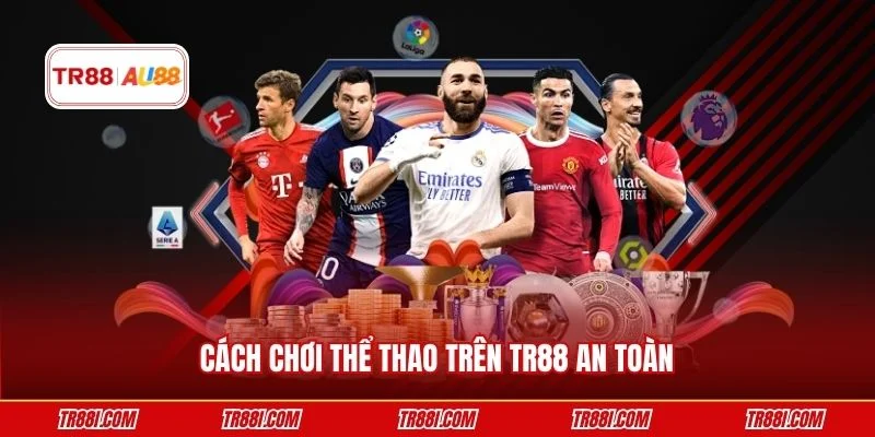 Cách chơi thể thao trên TR88 an toàn