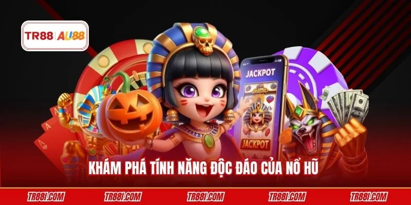 Khám phá tính năng độc đáo của nổ hũ 