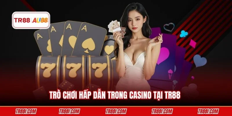 Trò chơi hấp dẫn trong Casino tại TR88 